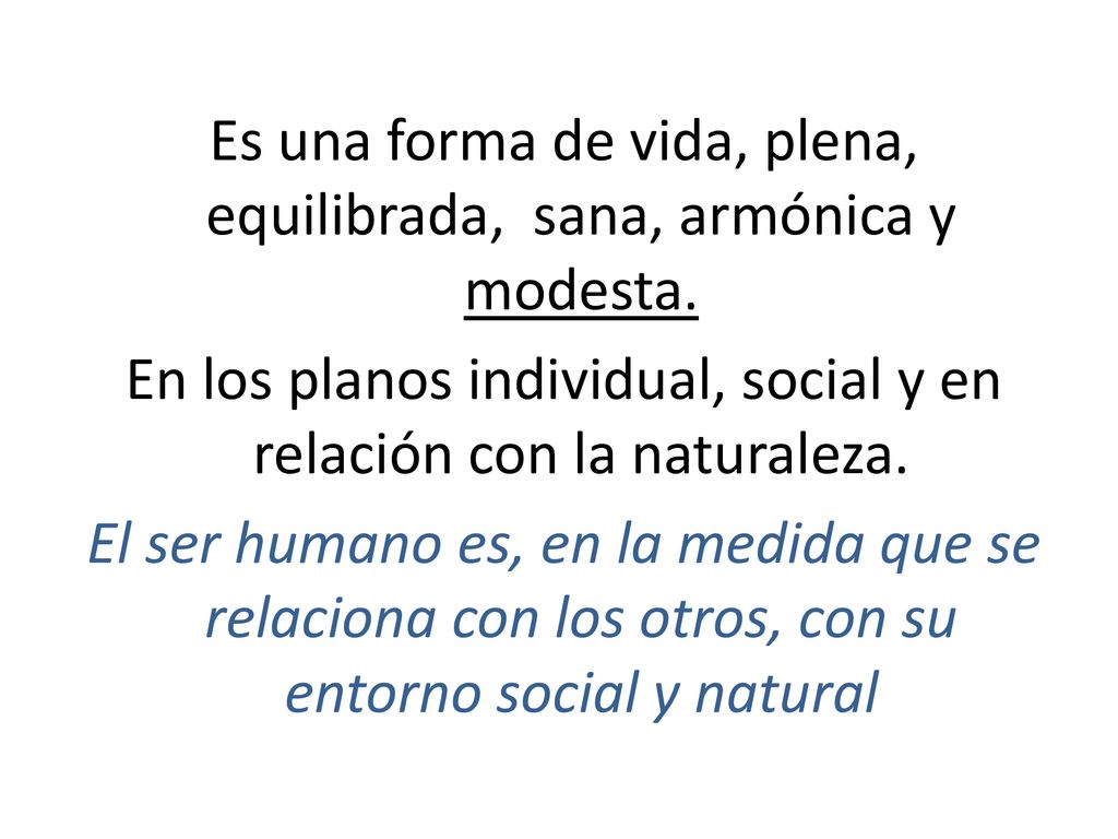 Es una forma de vida, plena, equilibrada, sana, armónica y modesta.
