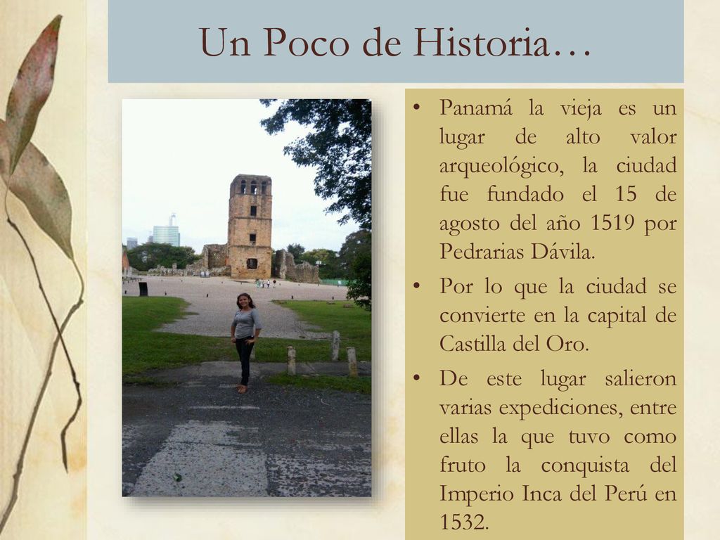 Un Poco de Historia… Panamá la vieja es un lugar de alto valor arqueológico, la ciudad fue fundado el 15 de agosto del año 1519 por Pedrarias Dávila.