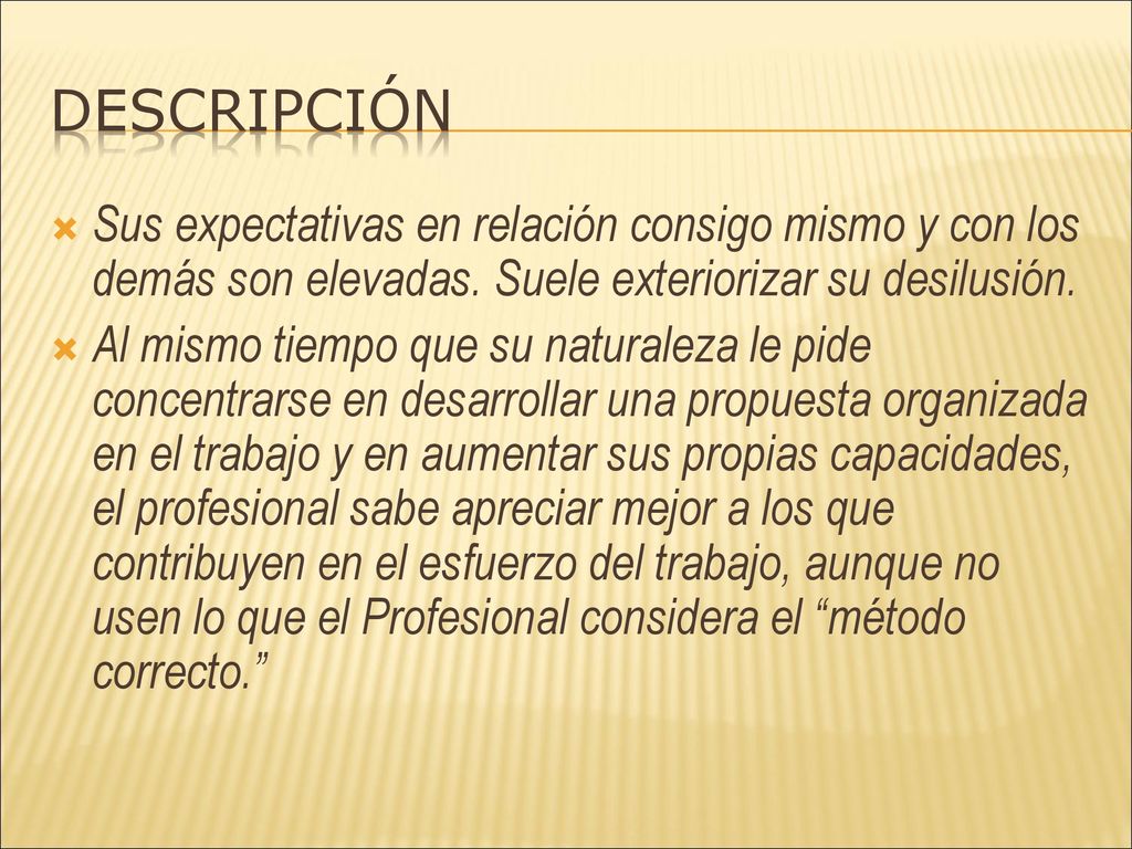 DESCRIPCIÓN Sus expectativas en relación consigo mismo y con los demás son elevadas. Suele exteriorizar su desilusión.