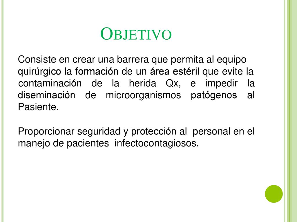 OBJETIVO Consiste en crear una barrera que permita al equipo quirúrgico la formación de un área estéril que evite la.