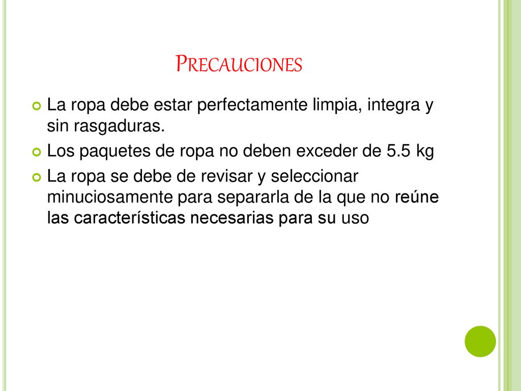 PRECAUCIONES La ropa debe estar perfectamente limpia, integra y sin rasgaduras. Los paquetes de ropa no deben exceder de 5.5 kg.