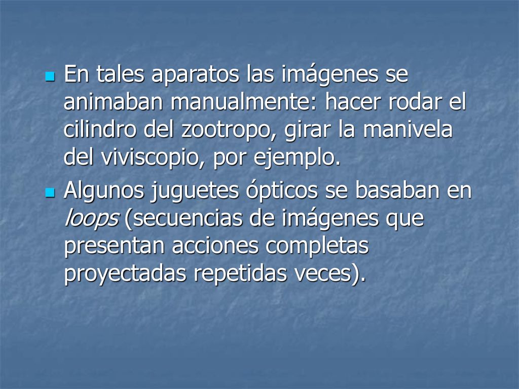 En tales aparatos las imágenes se animaban manualmente: hacer rodar el cilindro del zootropo, girar la manivela del viviscopio, por ejemplo.