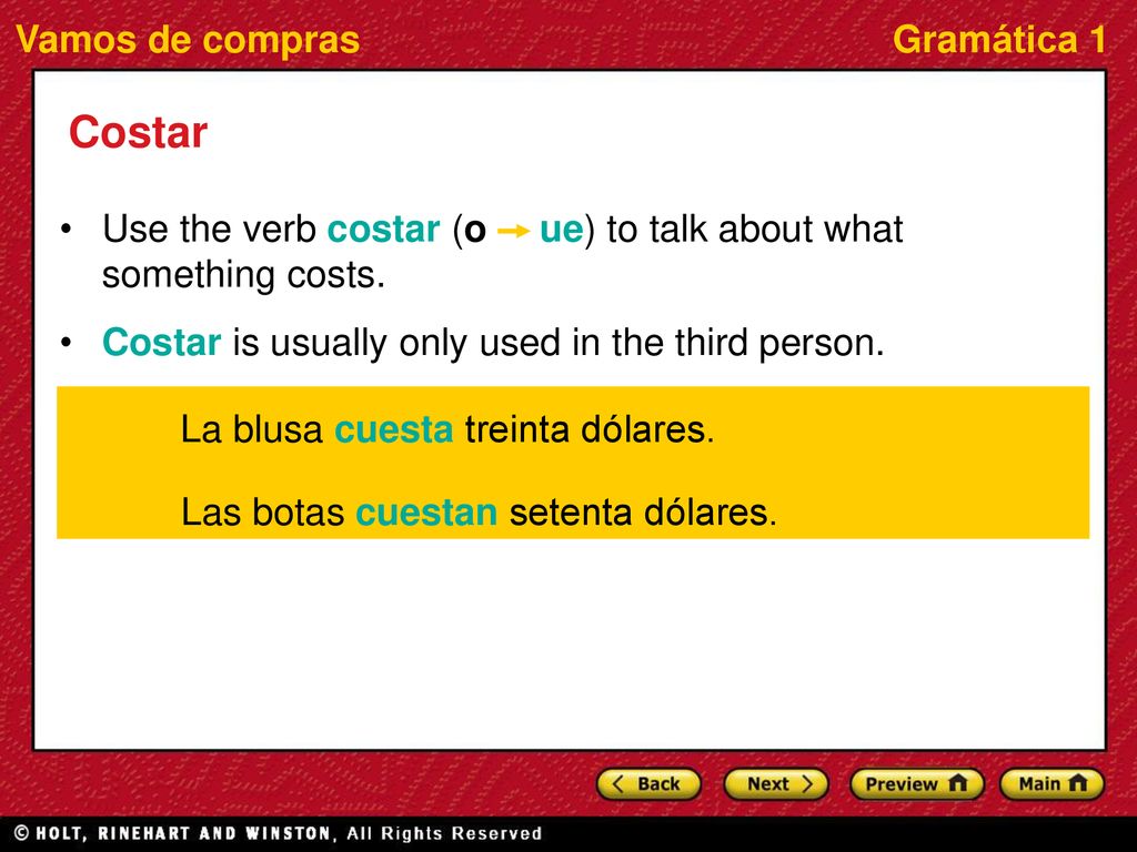 Costar Use the verb costar (o ue) to talk about what something costs.