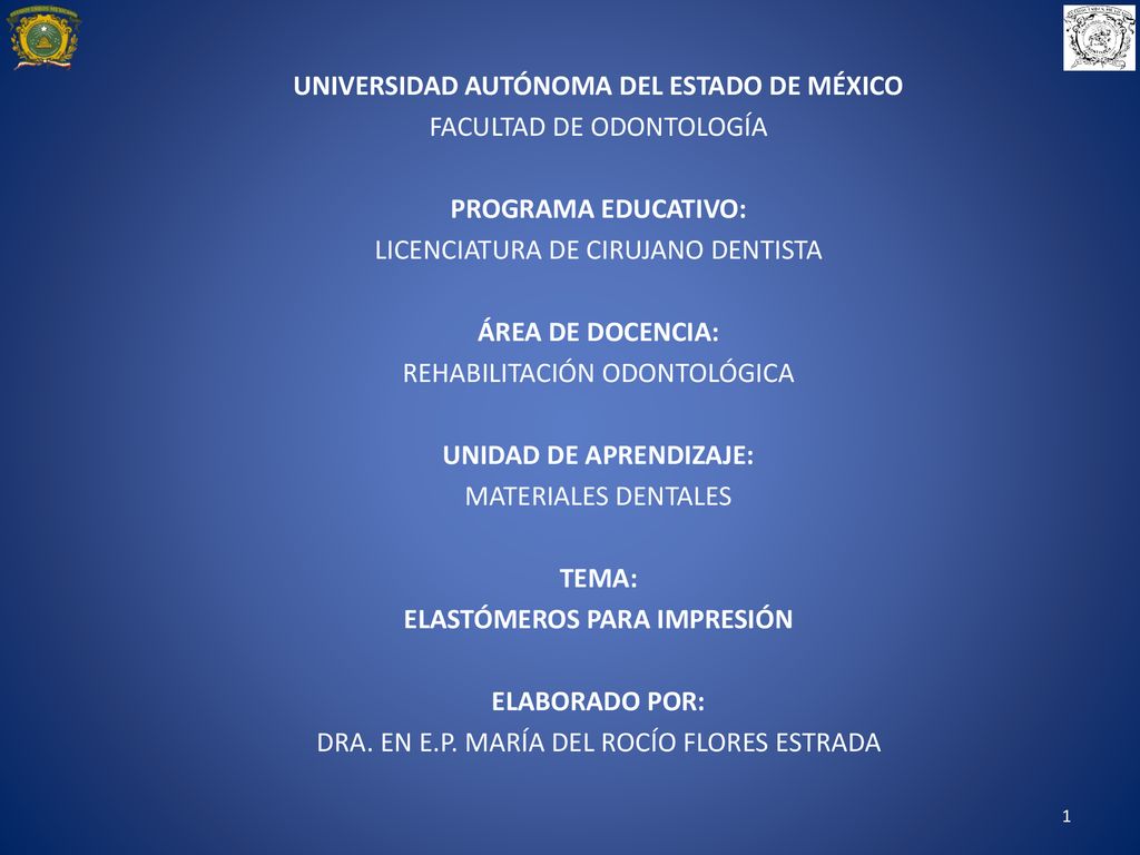 UNIVERSIDAD AUTÓNOMA DEL ESTADO DE MÉXICO FACULTAD DE ODONTOLOGÍA PROGRAMA EDUCATIVO: LICENCIATURA DE CIRUJANO DENTISTA ÁREA DE DOCENCIA: REHABILITACIÓN ODONTOLÓGICA UNIDAD DE APRENDIZAJE: MATERIALES DENTALES TEMA: ELASTÓMEROS PARA IMPRESIÓN ELABORADO POR: DRA.
