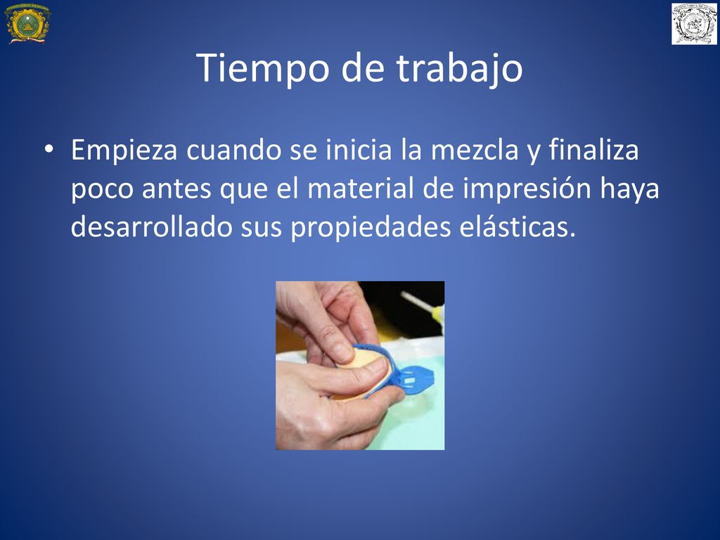 Tiempo de trabajo Empieza cuando se inicia la mezcla y finaliza poco antes que el material de impresión haya desarrollado sus propiedades elásticas.