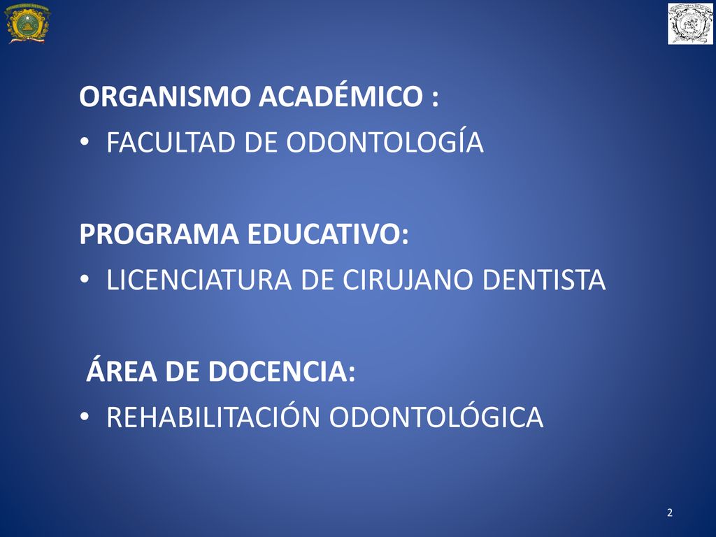 ORGANISMO ACADÉMICO : FACULTAD DE ODONTOLOGÍA. PROGRAMA EDUCATIVO: LICENCIATURA DE CIRUJANO DENTISTA.