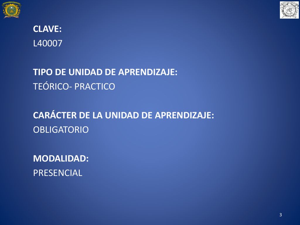 CLAVE: L TIPO DE UNIDAD DE APRENDIZAJE: TEÓRICO- PRACTICO. CARÁCTER DE LA UNIDAD DE APRENDIZAJE: