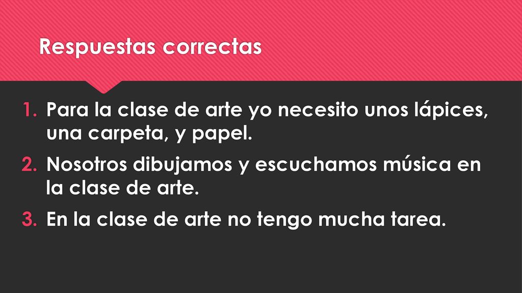 Respuestas correctas Para la clase de arte yo necesito unos lápices, una carpeta, y papel.
