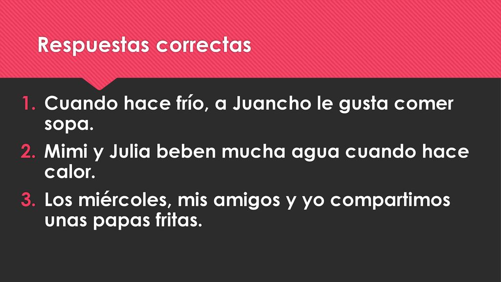 Respuestas correctas Cuando hace frío, a Juancho le gusta comer sopa.