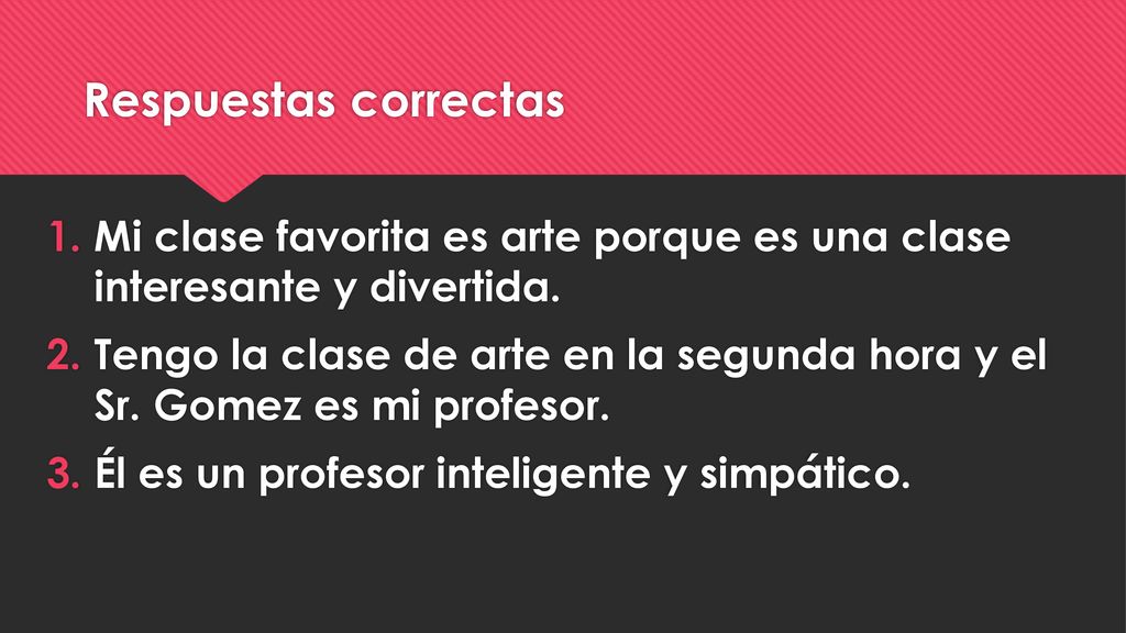 Respuestas correctas Mi clase favorita es arte porque es una clase interesante y divertida.