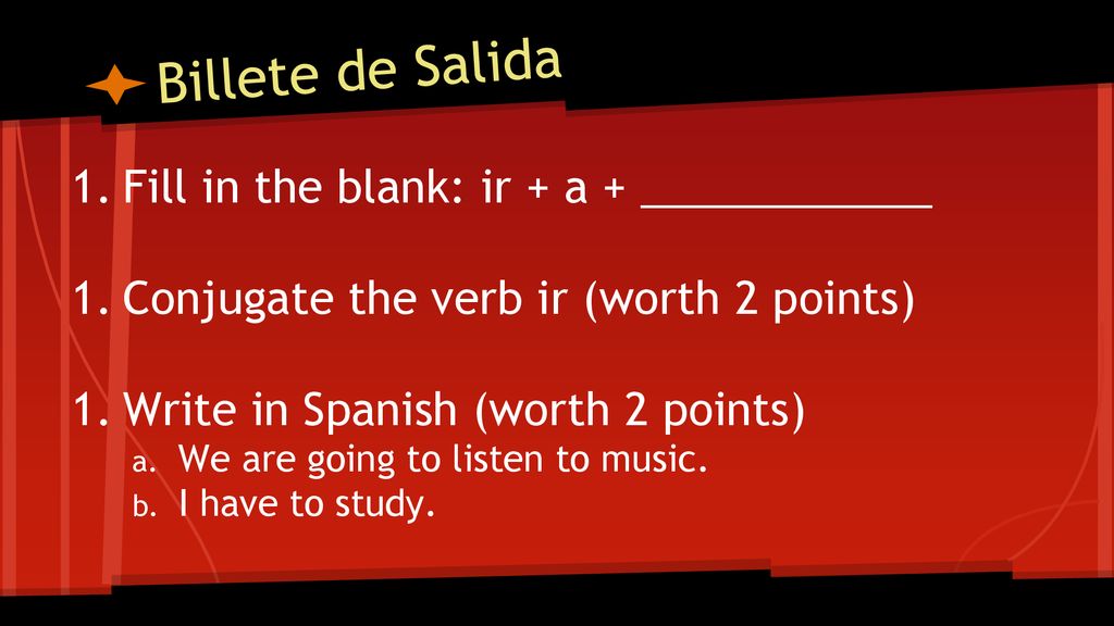 Billete de Salida Fill in the blank: ir + a + ____________