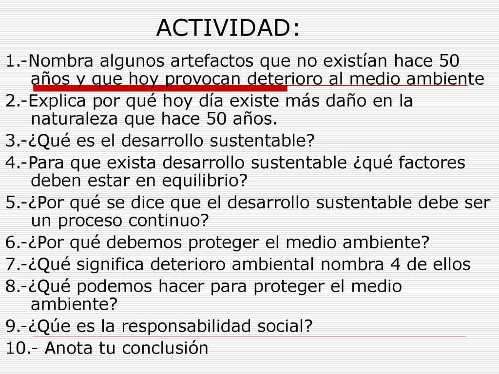 ACTIVIDAD: 1.-Nombra algunos artefactos que no existían hace 50 años y que hoy provocan deterioro al medio ambiente.