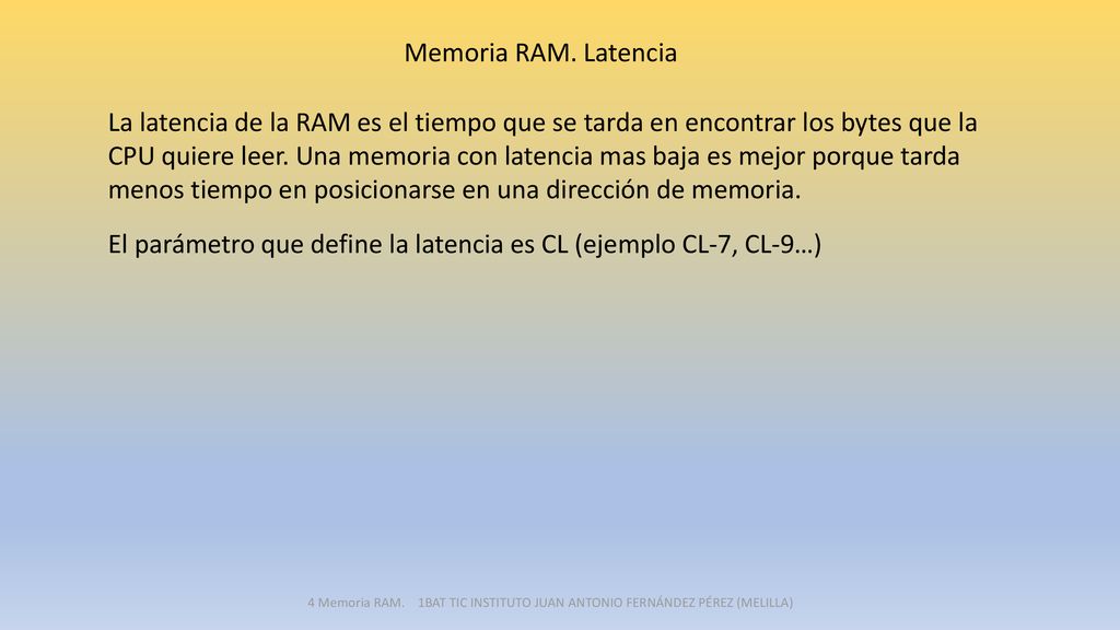 El parámetro que define la latencia es CL (ejemplo CL-7, CL-9…)