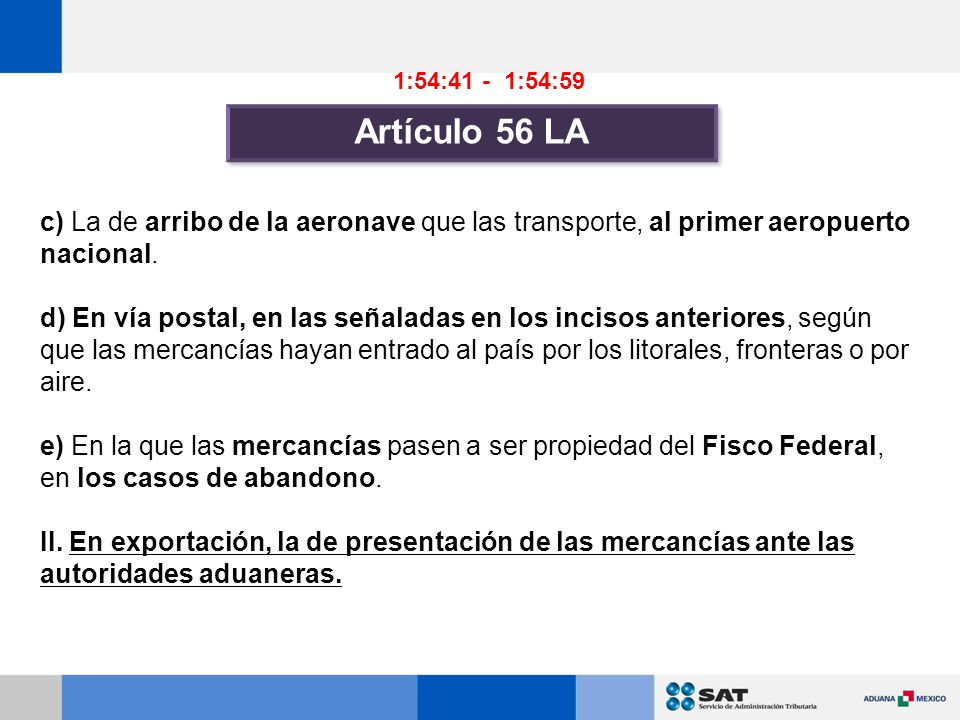 1:54:41 - 1:54:59 Artículo 56 LA. c) La de arribo de la aeronave que las transporte, al primer aeropuerto nacional.