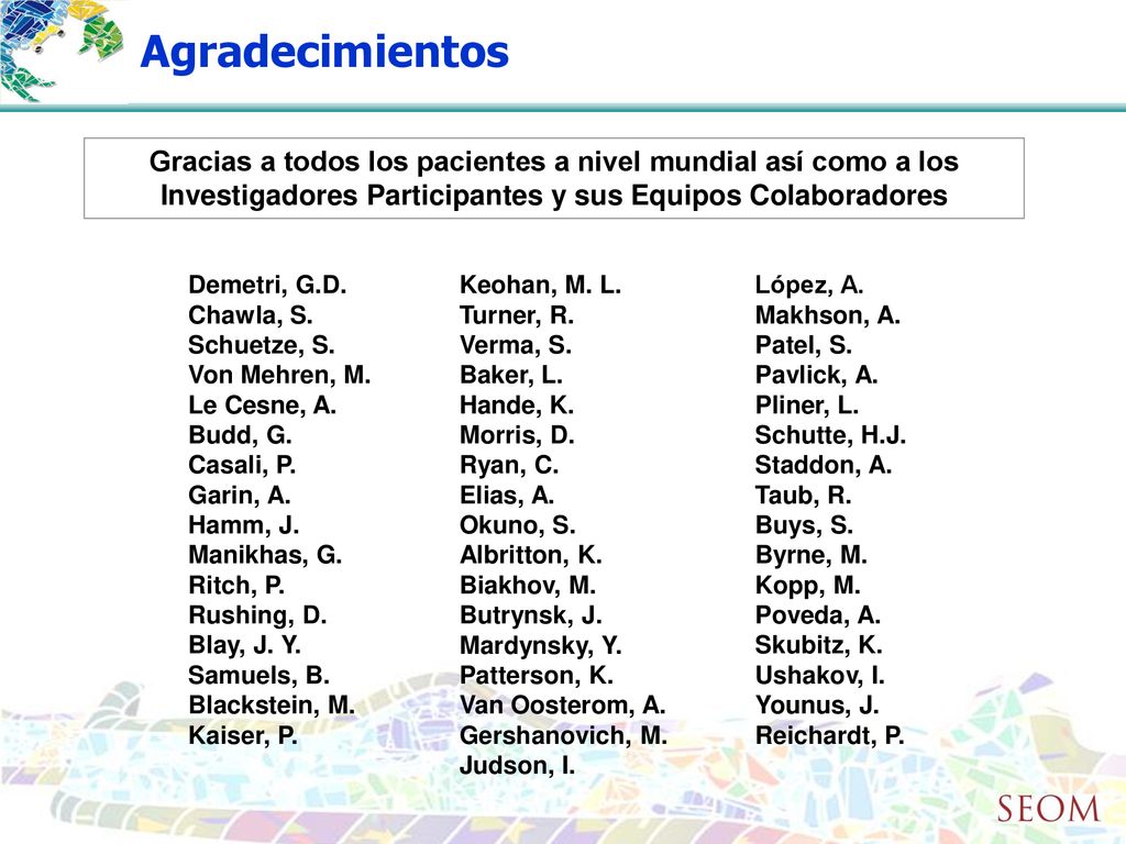 Agradecimientos Gracias a todos los pacientes a nivel mundial así como a los Investigadores Participantes y sus Equipos Colaboradores.