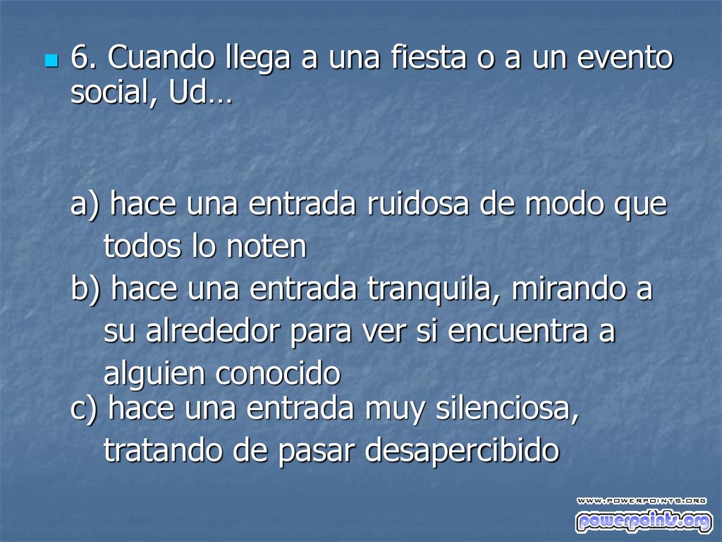 6. Cuando llega a una fiesta o a un evento social, Ud…
