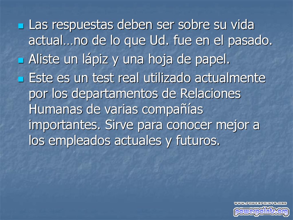 Las respuestas deben ser sobre su vida actual…no de lo que Ud