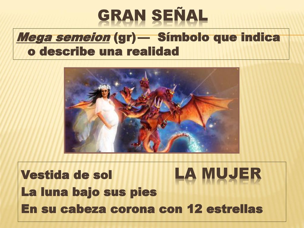 GRAN SEÑAL Mega semeion (gr) — Símbolo que indica o describe una realidad. LA MUJER. Vestida de sol.