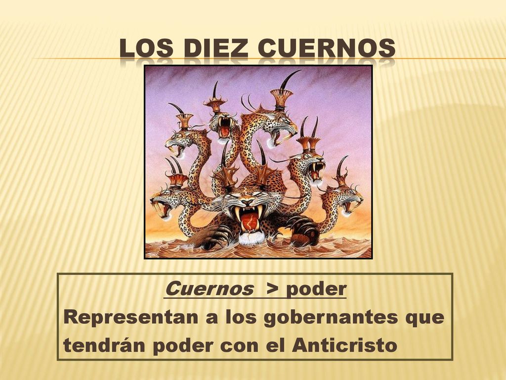 Los diez cuernos Cuernos > poder Representan a los gobernantes que tendrán poder con el Anticristo