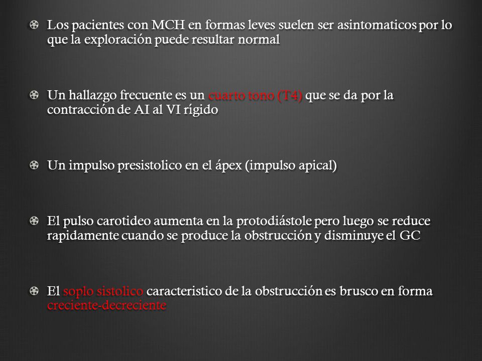 Los pacientes con MCH en formas leves suelen ser asintomaticos por lo que la exploración puede resultar normal
