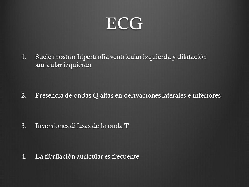 ECG Suele mostrar hipertrofia ventricular izquierda y dilatación auricular izquierda.