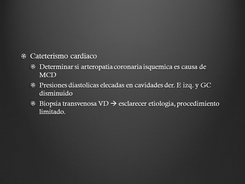 Cateterismo cardiaco Determinar si arteropatia coronaria isquemica es causa de MCD.