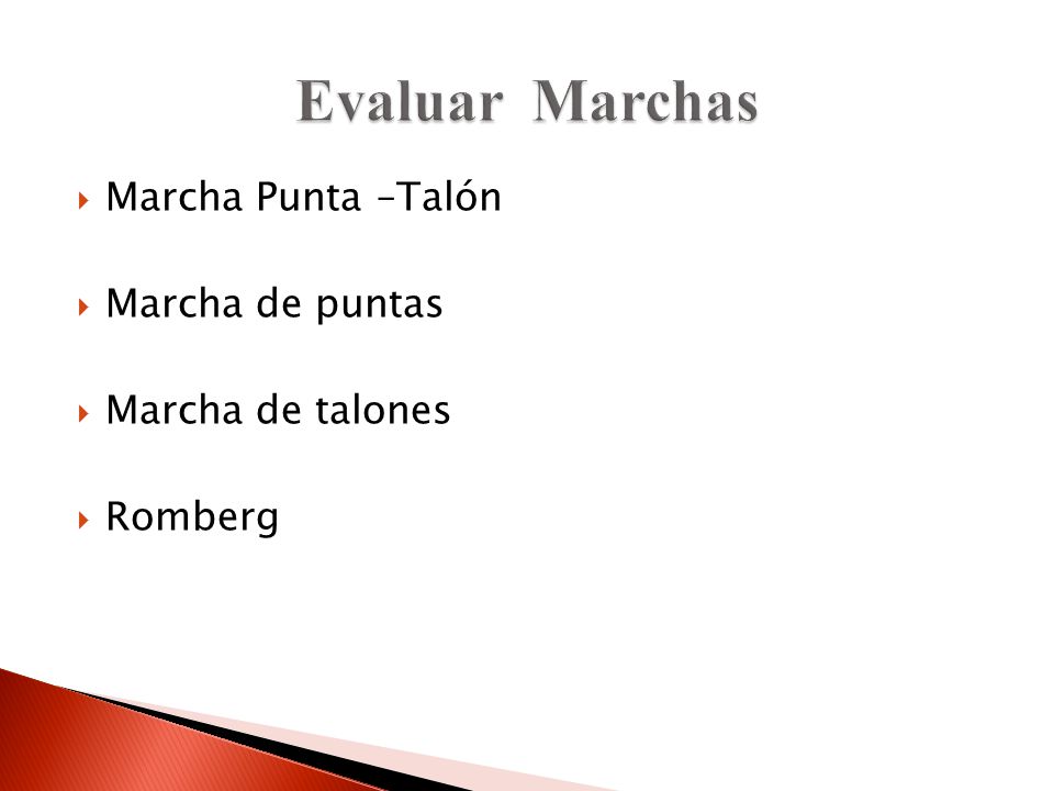 Evaluar Marchas Marcha Punta –Talón Marcha de puntas Marcha de talones
