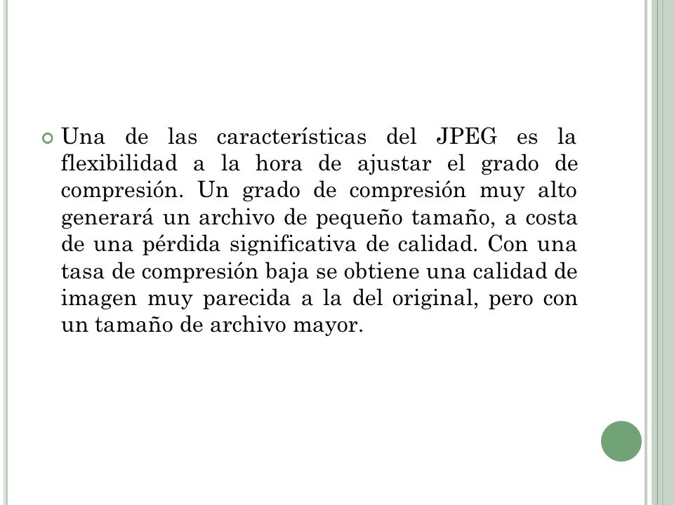 Una de las características del JPEG es la flexibilidad a la hora de ajustar el grado de compresión.