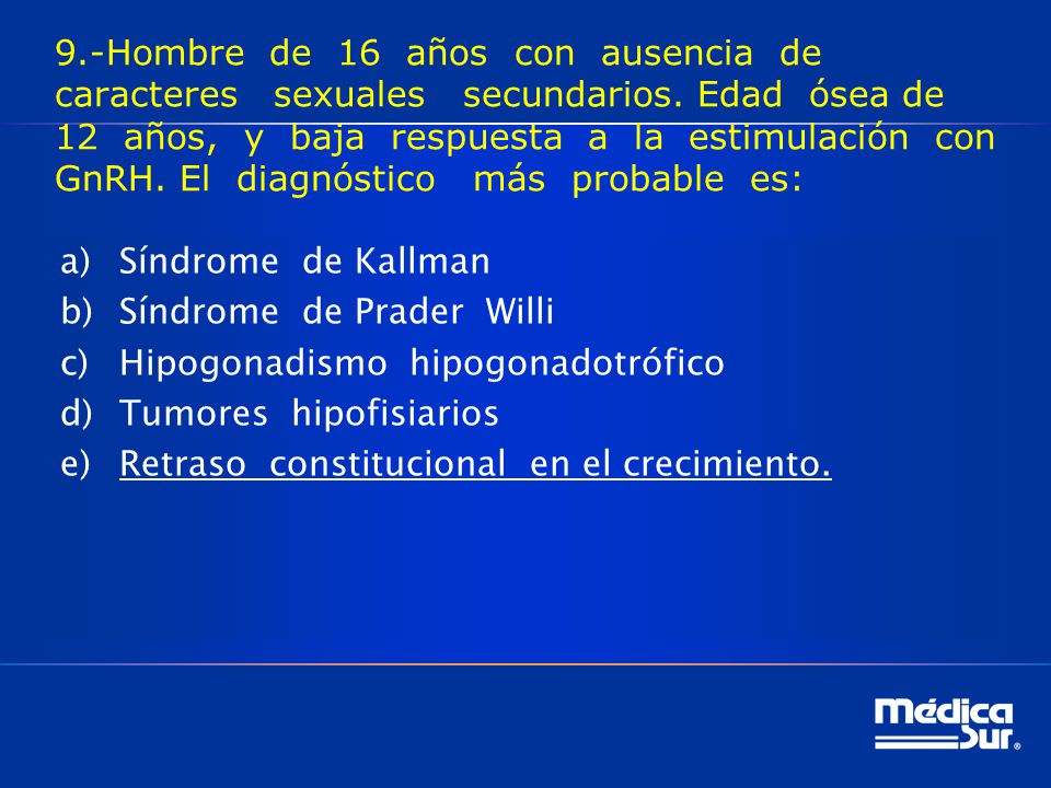 9. -Hombre de 16 años con ausencia de caracteres sexuales secundarios