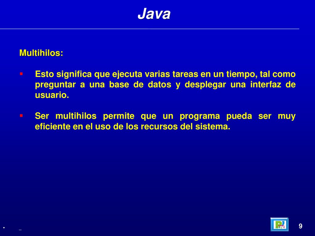 Java Multihilos: Esto significa que ejecuta varias tareas en un tiempo, tal como preguntar a una base de datos y desplegar una interfaz de usuario.