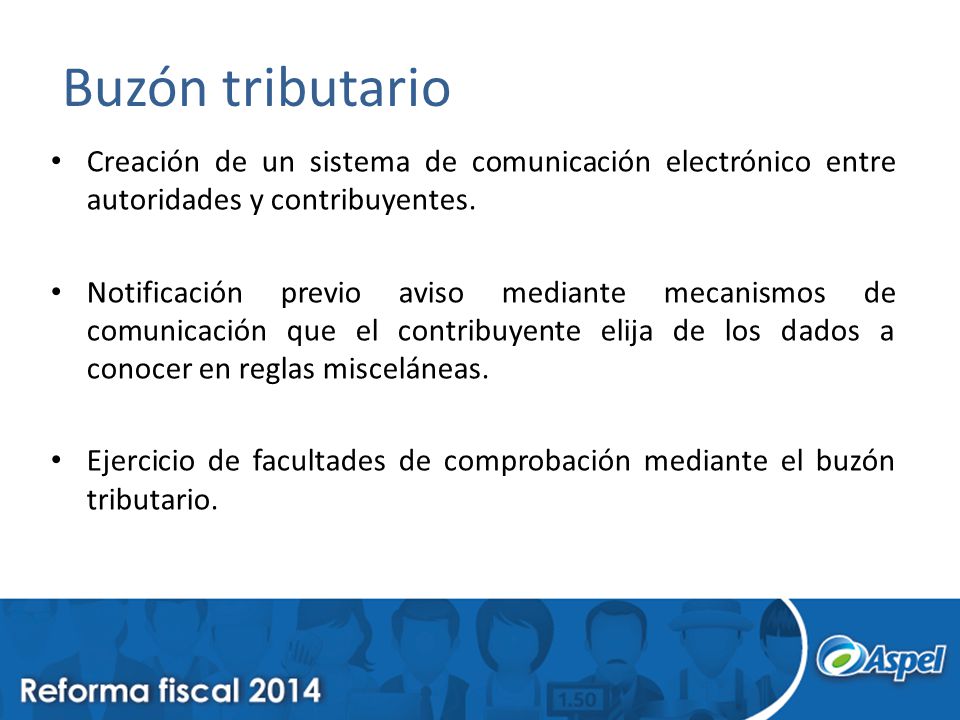 Buzón tributario Creación de un sistema de comunicación electrónico entre autoridades y contribuyentes.