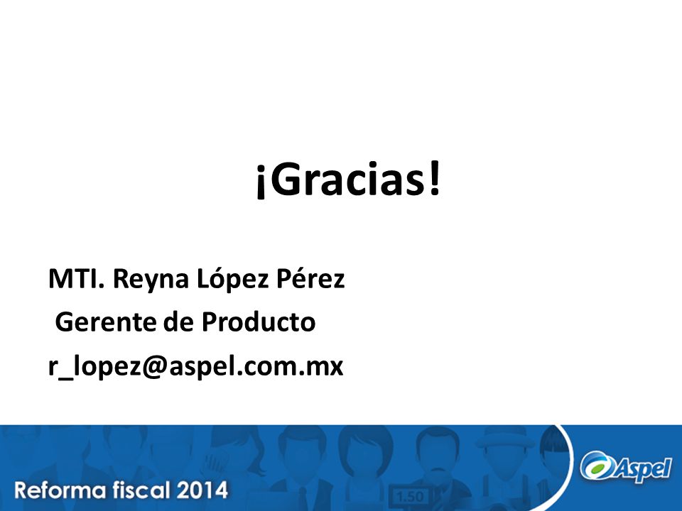 ¡Gracias! MTI. Reyna López Pérez Gerente de Producto