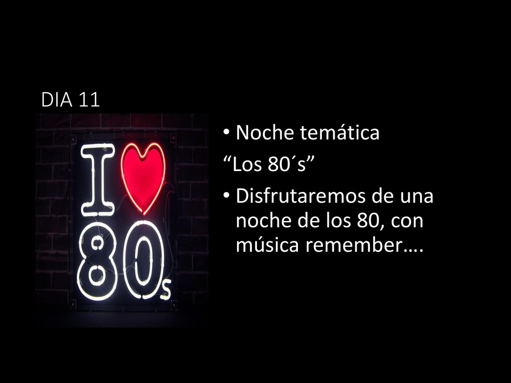 DIA 11 Noche temática Los 80´s Disfrutaremos de una noche de los 80, con música remember….