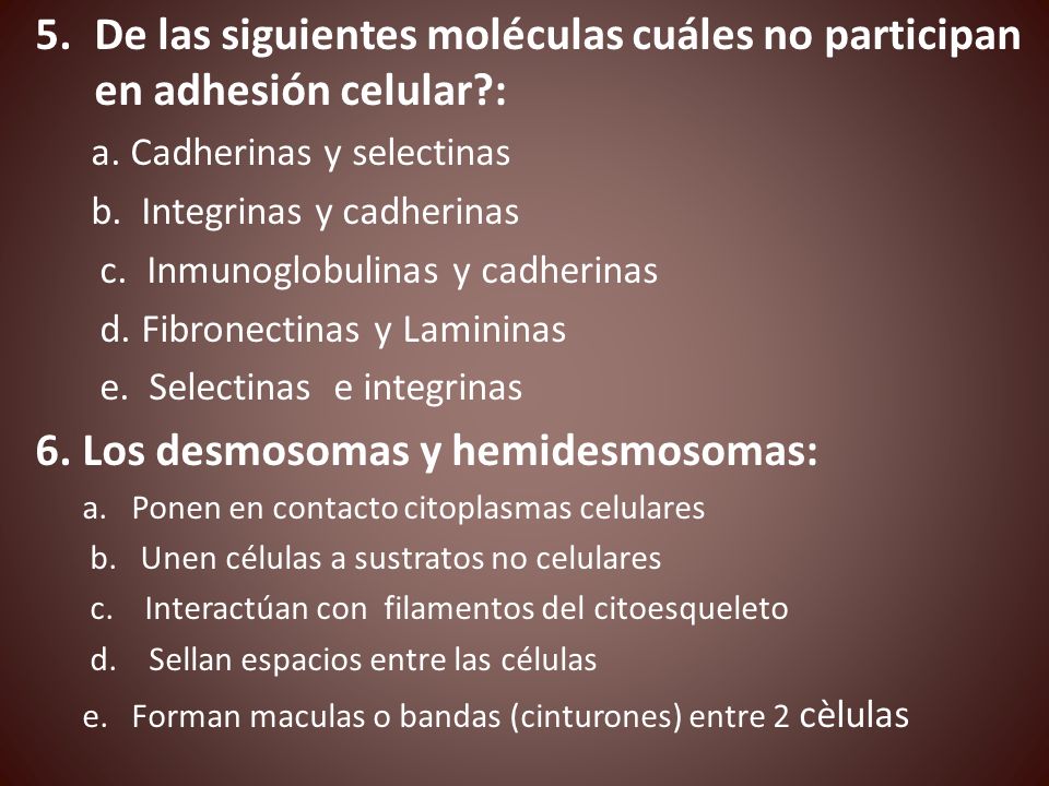 De las siguientes moléculas cuáles no participan en adhesión celular :