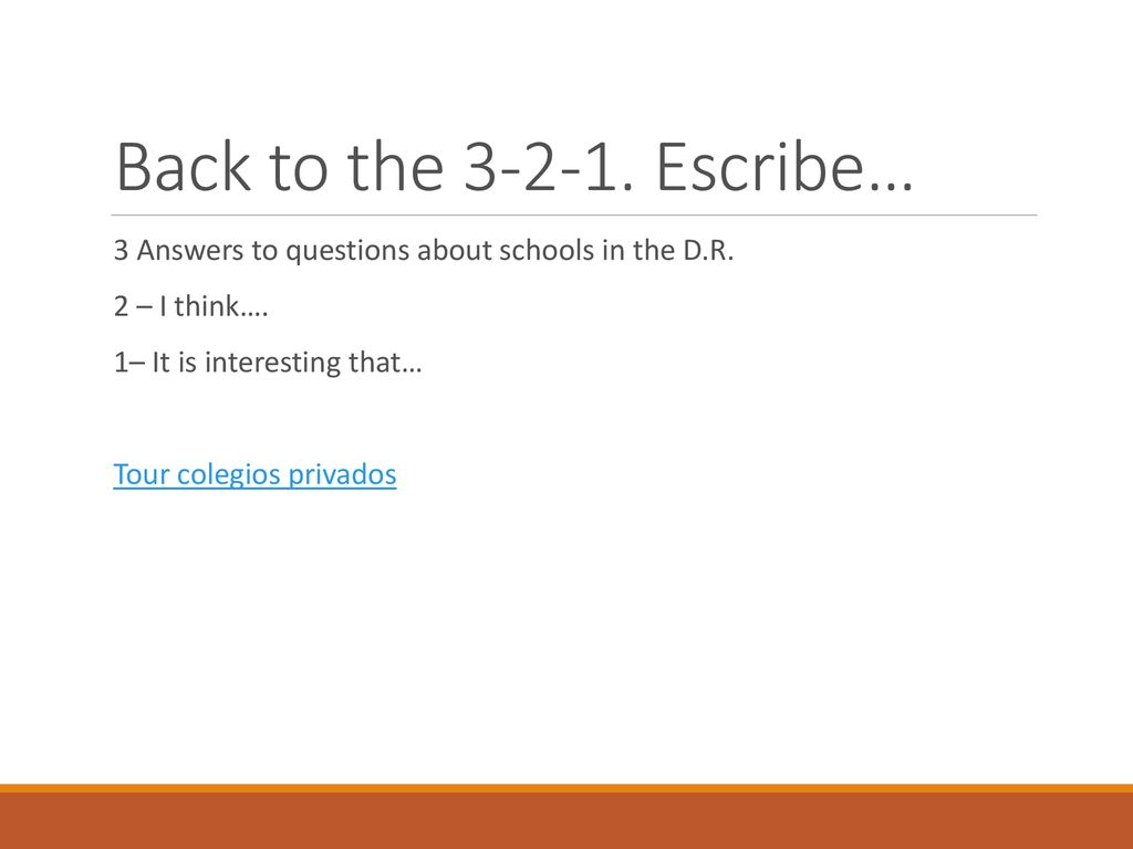 Back to the Escribe… 3 Answers to questions about schools in the D.R. 2 – I think…. 1– It is interesting that…