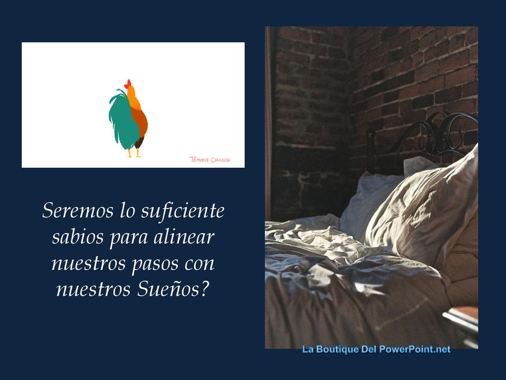 Seremos lo suficiente sabios para alinear nuestros pasos con nuestros Sueños