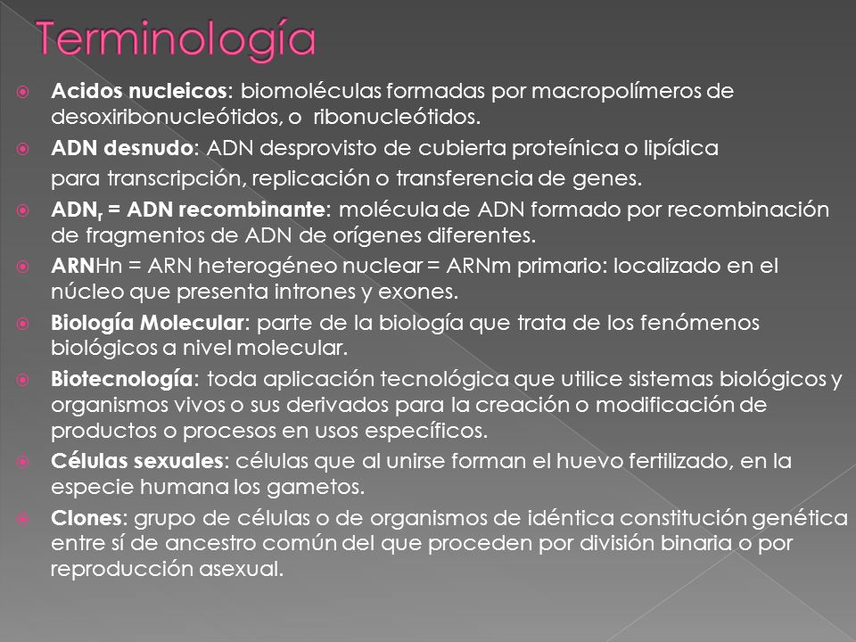 Terminología Acidos nucleicos: biomoléculas formadas por macropolímeros de desoxiribonucleótidos, o ribonucleótidos.