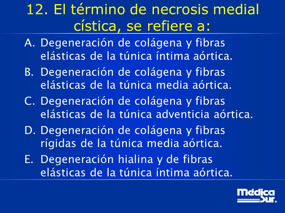 12. El término de necrosis medial cística, se refiere a: