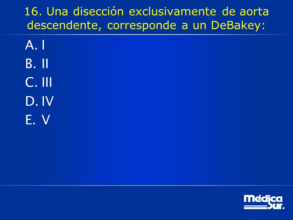 16. Una disección exclusivamente de aorta descendente, corresponde a un DeBakey: