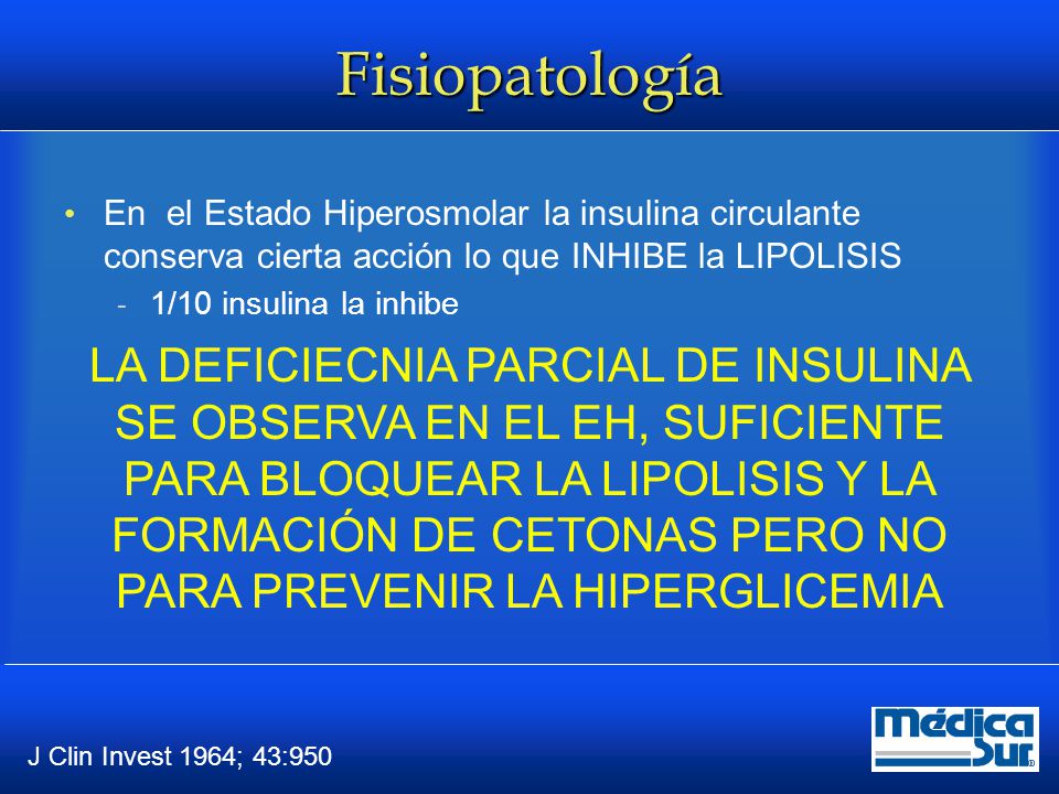 Fisiopatología En el Estado Hiperosmolar la insulina circulante conserva cierta acción lo que INHIBE la LIPOLISIS.