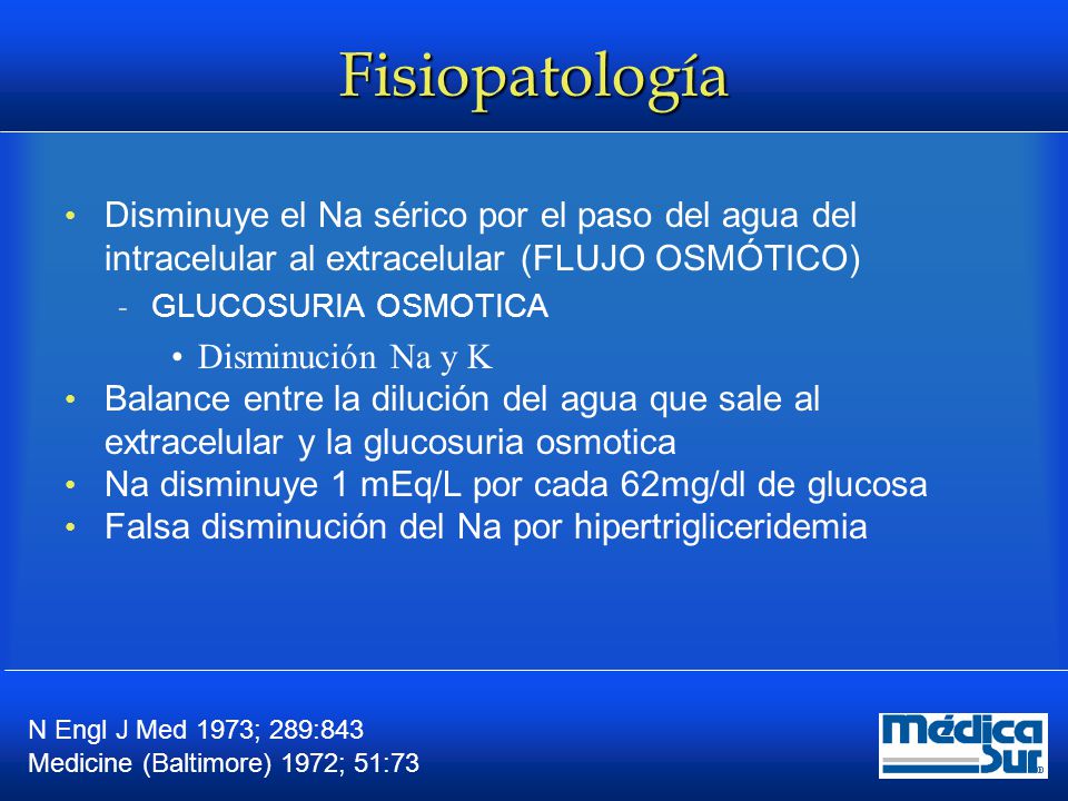 Fisiopatología Disminuye el Na sérico por el paso del agua del intracelular al extracelular (FLUJO OSMÓTICO)