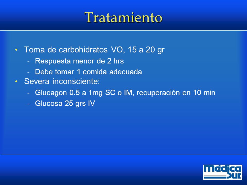 Tratamiento Toma de carbohidratos VO, 15 a 20 gr Severa inconsciente: