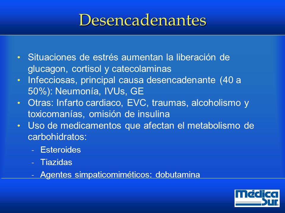 Desencadenantes Situaciones de estrés aumentan la liberación de glucagon, cortisol y catecolaminas.