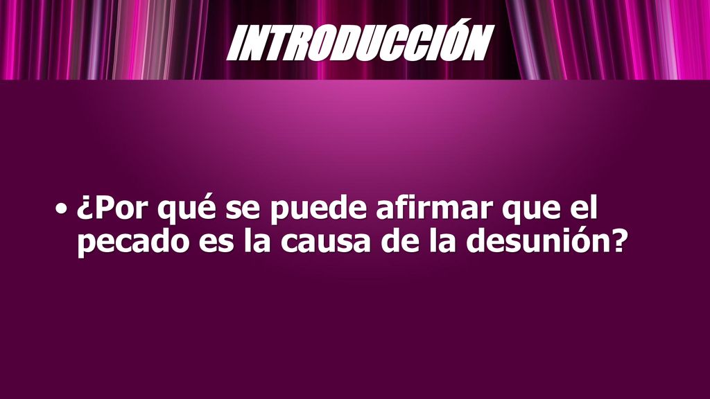 INTRODUCCIÓN ¿Por qué se puede afirmar que el pecado es la causa de la desunión