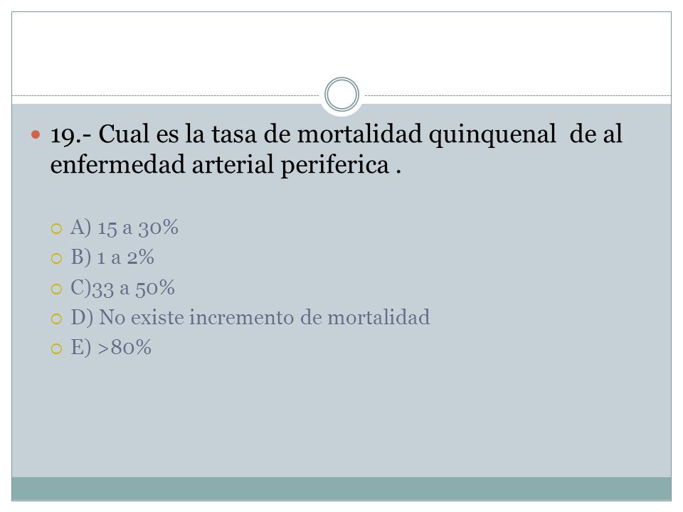 19.- Cual es la tasa de mortalidad quinquenal de al enfermedad arterial periferica .