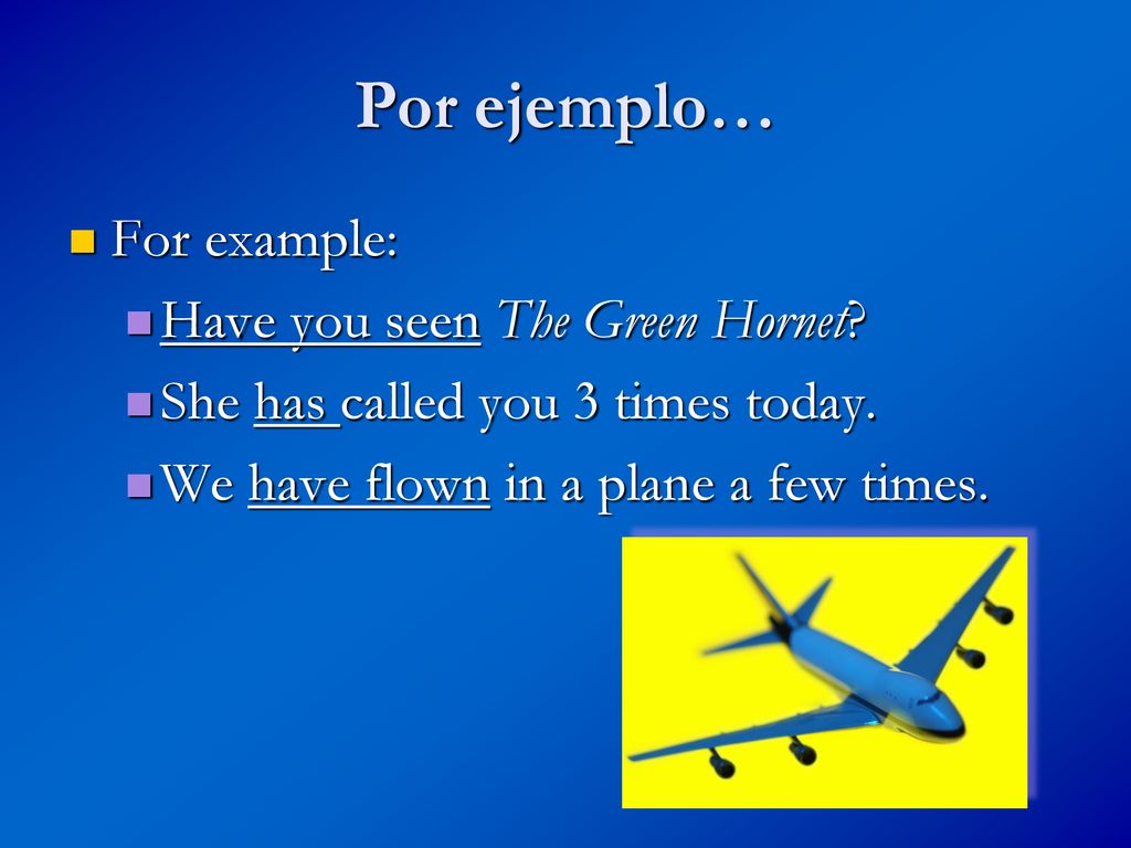 Por ejemplo… For example: Have you seen The Green Hornet