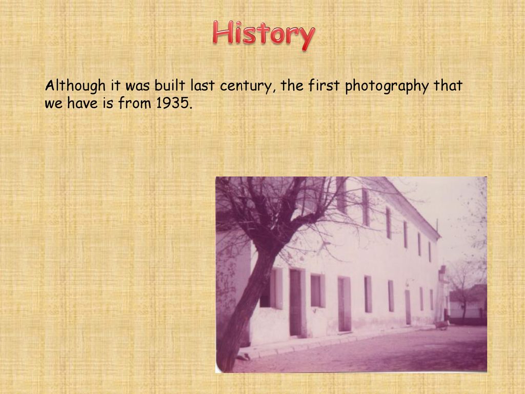 History Although it was built last century, the first photography that we have is from 1935.