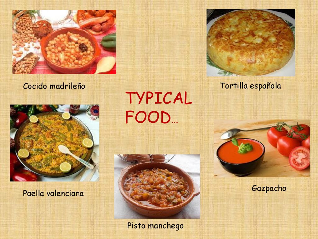 TYPICAL FOOD… Cocido madrileño Tortilla española Gazpacho