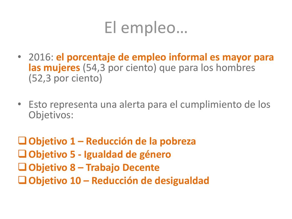 El empleo… 2016: el porcentaje de empleo informal es mayor para las mujeres (54,3 por ciento) que para los hombres (52,3 por ciento)