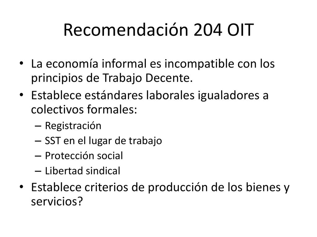 Recomendación 204 OIT La economía informal es incompatible con los principios de Trabajo Decente.